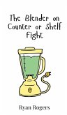 The Blender on Counter or Shelf Fight The Blender on Counter or Shelf Fight