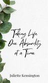 Taking Life One Absurdity at a Time Taking Life One Absurdity at a Time