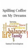 Spilling Coffee on My Dreams Spilling Coffee on My Dreams