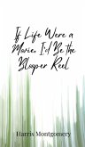 If Life Were a Movie, I'd Be the Blooper Reel If Life Were a Movie, I'd Be the Blooper Reel