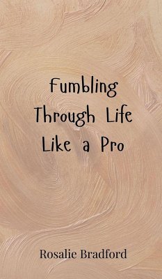 Fumbling Through Life Like a Pro - Bradford, Rosalie