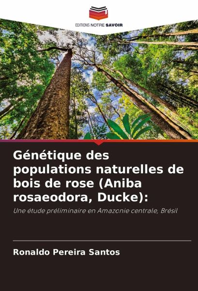 Génétique des populations naturelles de bois de rose (Aniba rosaeodora, Ducke): Génétique des populations naturelles de bois de rose (Aniba rosaeodora, Ducke):