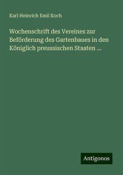 Wochenschrift des Vereines zur Beförderung des Gartenbaues in den Königlich preussischen Staaten ... - Koch, Karl Heinrich Emil