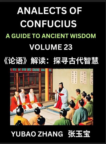 Analects of Confucius (Part 23)- A Guide to Ancient Wisdom, Learn Chinese Language and Culture with Quotes and Sayings from Lunyu, Confucianism Lessons of Life Propagated by China's Master Confucius and His Disciples Analects of Confucius (Part 23)- A Guide to Ancient Wisdom, Learn Chinese Language and Culture with Quotes and Sayings from Lunyu, Confucianism Lessons of Life Propagated by China's Master Confucius and His Disciples