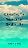 Reinventing the Wheel (And Breaking It) Reinventing the Wheel (And Breaking It)