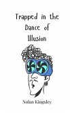 Trapped in the Dance of Illusion Trapped in the Dance of Illusion