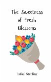 The Sweetness of Fresh Blossoms The Sweetness of Fresh Blossoms
