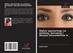 Wp¿yw sponsoringu na postawy, percepcj¿ i decyzje konsumentów m - Amin, Azka
