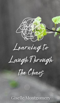 Learning to Laugh Through the Chaos - Montgomery, Giselle