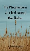 The Misadventures of a Professional Overthinker The Misadventures of a Professional Overthinker