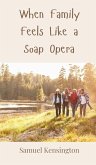 When Family Feels Like a Soap Opera When Family Feels Like a Soap Opera
