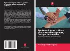 Epistemologias críticas, praxis transdisciplinar, diálogo de saberes Epistemologias críticas, praxis transdisciplinar, diálogo de saberes