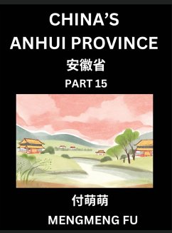 China's Anhui Province (Part 15)- Learn Chinese Characters, Words, Phrases with Chinese Names, Surnames and Geography, Books for Kids, Young and Adults, HSK All Levels to Understand Chinese Geographical Organization - Fu, Mengmeng