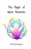 The Magic of Quiet Moments The Magic of Quiet Moments