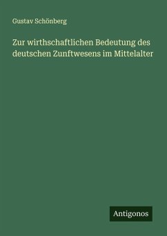 Cover Zur wirthschaftlichen Bedeutung des deutschen Zunftwesens im Mittelalter