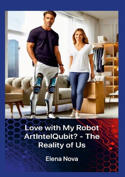 Love with My Robot ArtIntelQubit? - The Reality of Us Love with My Robot ArtIntelQubit? - The Reality of Us