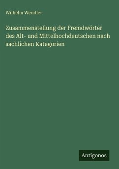 Zusammenstellung der Fremdwörter des Alt- und Mittelhochdeutschen nach sachlichen Kategorien Cover Zusammenstellung der Fremdwörter des Alt- und Mittelhochdeutschen nach sachlichen Kategorien