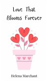Love That Blooms Forever Love That Blooms Forever