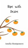 Ripe with Desire Ripe with Desire