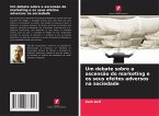 Um debate sobre a ascensão do marketing e os seus efeitos adversos na sociedade Um debate sobre a ascensão do marketing e os seus efeitos adversos na sociedade