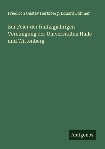 Zur Feier der fünfzigjährigen Vereinigung der Universitäten Halle und Wittenberg