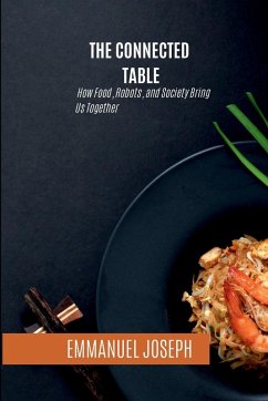 The Connected Table, How Food, Robots, and Society Bring Us Together - Joseph, Emmanuel