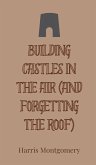 Building Castles in the Air (And Forgetting the Roof)