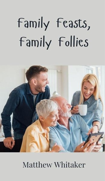Family Feasts, Family Follies Family Feasts, Family Follies