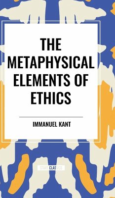 The Metaphysical Elements of Ethics - Kant, Immanuel