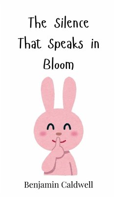 The Silence That Speaks in Bloom - Caldwell, Benjamin
