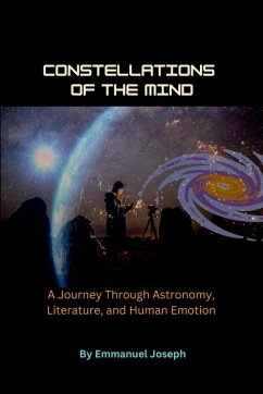 Constellations of the Mind, A Journey Through Astronomy, Literature, and Human Emotion - Joseph, Emmanuel