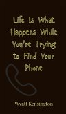 Life Is What Happens While You're Trying to Find Your Phone