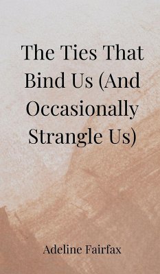 The Ties That Bind Us (And Occasionally Strangle Us) - Fairfax, Adeline
