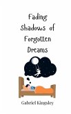 Fading Shadows of Forgotten Dreams Fading Shadows of Forgotten Dreams