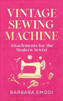 Cover Vintage Sewing Machine Attachments for the Modern Sewist