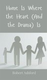 Home Is Where the Heart (And the Drama) Is Home Is Where the Heart (And the Drama) Is