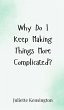 Why Do I Keep Making Things More... - Bild 1