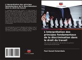 L'interprétation des principes fondamentaux de la discrimination dans le droit du travail L'interprétation des principes fondamentaux de la discrimination dans le droit du travail