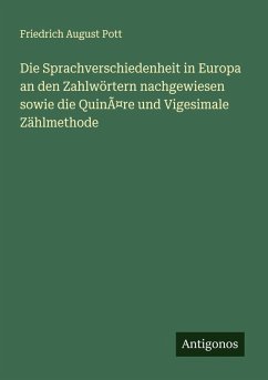 Cover Die Sprachverschiedenheit in Europa an den Zahlwörtern nachgewiesen sowie die QuinÃ¤re und Vigesimale Zählmethode