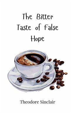 The Bitter Taste of False Hope - Sinclair, Theodore
