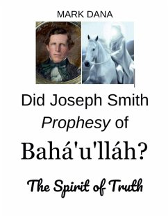 Did Joseph Smith Prophesy of Baha'u'llah? The Spirit of Truth - Dana, Mark