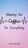 Blaming the Coffee for Everything