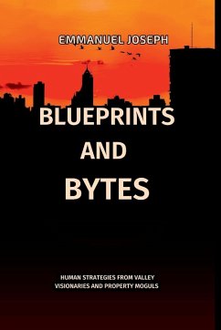 Blueprints and Bytes, Human Strategies from Valley Visionaries and Property Moguls - Joseph, Emmanuel