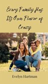Every Family Has Its Own Flavor of Crazy Every Family Has Its Own Flavor of Crazy