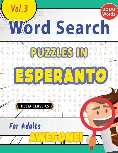 WORD SEARCH PUZZLES IN ESPERANTO FOR ADULTS - AWESOME! VOL.3 - DELTA CLASSICS WORD SEARCH PUZZLES IN ESPERANTO FOR ADULTS - AWESOME! VOL.3 - DELTA CLASSICS
