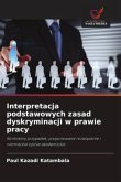 Interpretacja podstawowych zasad dyskryminacji w prawie pracy