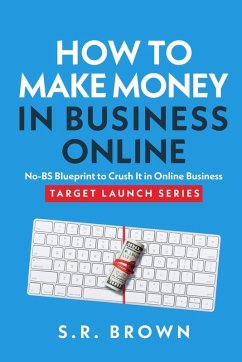 How To Make Money In Business Online - Brown, S. R.