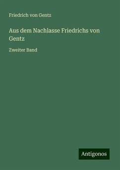 Aus dem Nachlasse Friedrichs von Gentz - Gentz, Friedrich Von