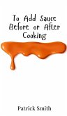 To Add Sauce Before or After Cooking To Add Sauce Before or After Cooking