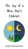 The Joy of a New Day's Embrace The Joy of a New Day's Embrace